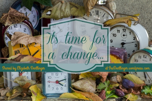 It's time for a change... | Shared by Elizabeth Dentlinger at SraDentlinger.wordpress.com