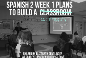 Spanish 2 Week 1 Plans to Build a Community | Shared by Elizabeth Dentlinger at SraDentlinger.wordpress.com